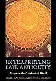 Interpreting Late Antiquity: Essays on the Postclassical World by 