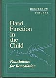 Hand Function in the Child : Foundations for Remediation, Henderson, Anne and Pehoski, Charlane, 0801669170