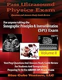 Pass Ultrasound Physics Exam Study Guide Review - Volume II