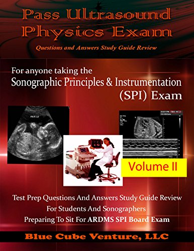 Pass Ultrasound Physics Exam Study Guide Review - Volume II
