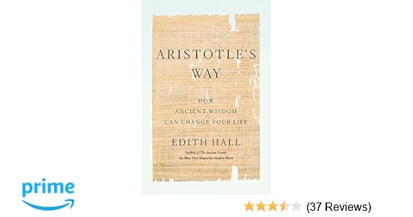 Aristotles Way How Ancient Wisdom Can Change Your Life - 