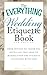 The Everything Wedding Etiquette Book: From Invites To Thank-You Notes - All You Need To Handle Even by Holly Lefevre