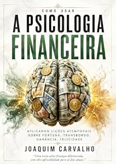Livro A Psicologia Financeira: Aplicando Lições Atemporais Sobre Fortuna, Transbordo, Ganância, Felicidade - Como Usar