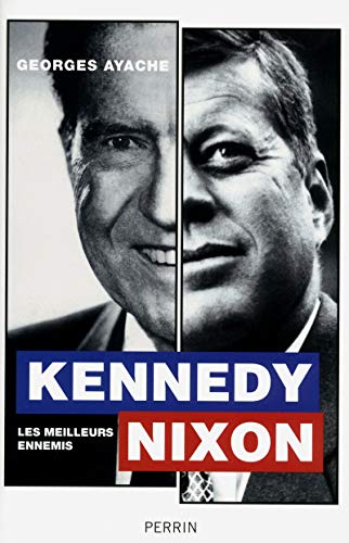 Kennedy/Nixon : Les meilleurs ennemis by Georges Ayache