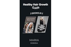 Healthy Hair Growth Guide - 2 BOOKS IN 1: Understanding Hair Loss - How to Grow Healthy, Thick Hair
