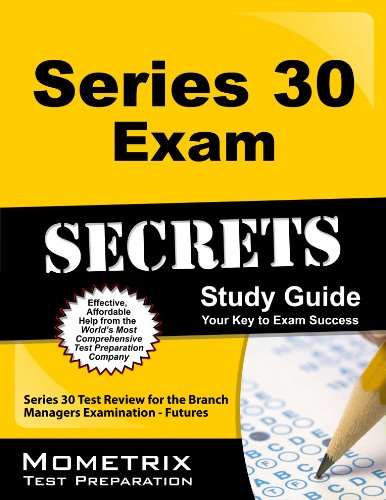 Series 30 Exam Secrets Study Guide: Series 30 Test Review for the Branch Managers Examination - Futures Series 30 Exam Secrets Study Guide: Series 30 Test Review for the Branch Managers Examination - Futures