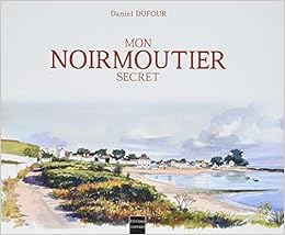Mon Noirmoutier secret, by Daniel Dufour