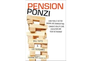Pension Ponzi: How Public Sector Unions are Bankrupting Canada's Health Care, Education and Your Retirement