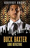 Buck Baxter, Love Detective (The Buck Baxter Mysteries Book 1) by Geoffrey Knight