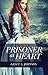 Prisoner at Heart (Daughters of the Seven Seas) by Grace A. Johnson, Roseanna White