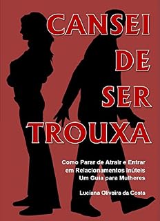 Livro Cansei de ser Trouxa: Como Parar de Atrair e Entrar em Relacionamentos Inúteis - Manual para Mulheres