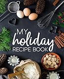 My Holiday Recipe Book: A Family Traditions Cookbook With Sections for Starters, Side Dishes, Main Courses, Desserts & Cocktails by Papeterie Bleu