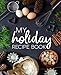 My Holiday Recipe Book: A Family Traditions Cookbook With Sections for Starters, Side Dishes, Main Courses, Desserts & Cocktails by Papeterie Bleu