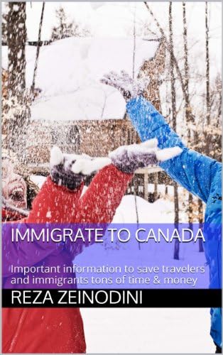 Immigrate to Canada: Important information to save travelers and immigrants tons of time & money Kindle Edition