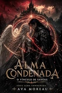 Livro ALMA CONDENADA: O Vínculo de Sangue: Livro 1 — Uma romantasia adulta de anjos, demônios, vínculo de almas e amor proibido.