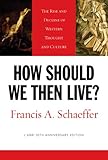 How Should We Then Live? (L'Abri 50th Anniversary Edition): The Rise and Decline of Western Thought and Culture, Francis A. Schaeffer, 1581345364