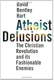 Atheist Delusions: The Christian Revolution and Its Fashionable Enemies