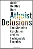 Atheist Delusions: The Christian Revolution and Its Fashionable Enemies cover