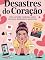 Livro Desastres do Coração - Uma Comédia Romântica Sobre Namoros, Desilusões e Autoironia