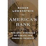 America's Bank: The Epic Struggle to Create the Federal Reserve