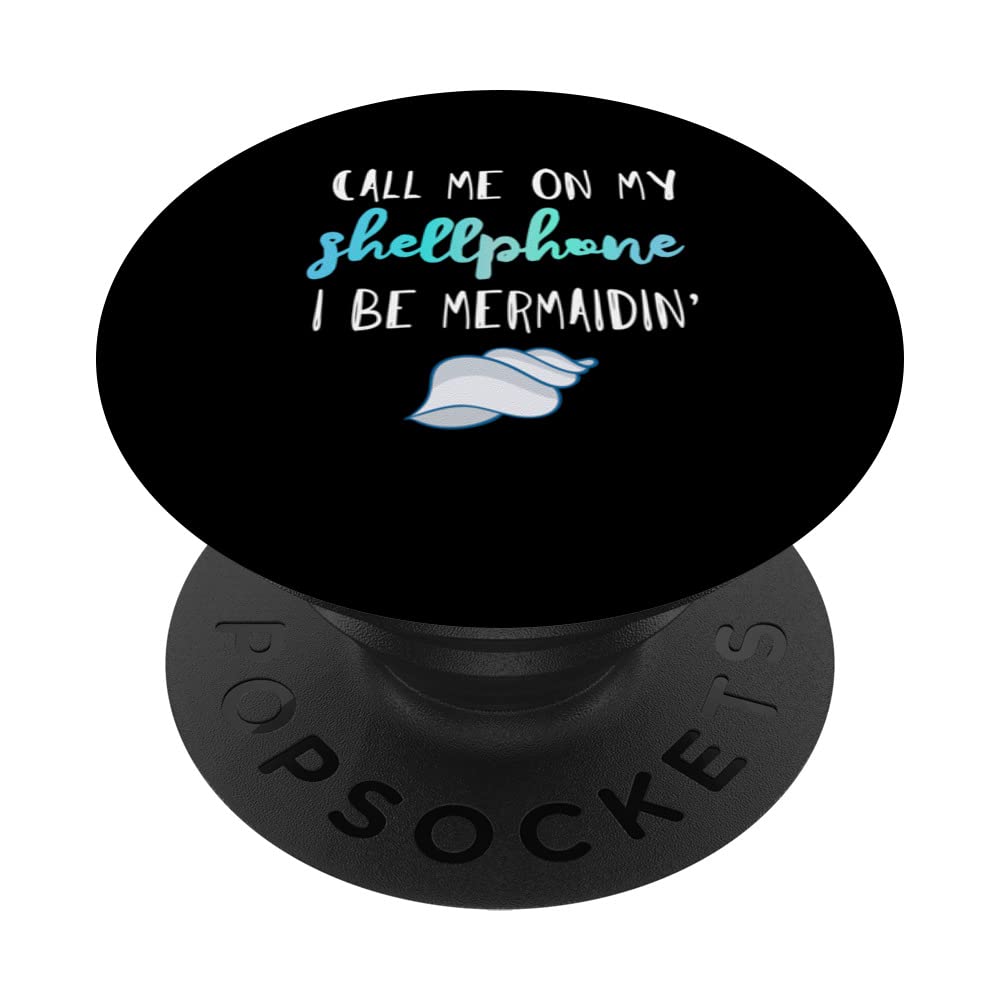 Call me on my shellphone; I'll be Mermaidin' Today PopSockets Swappable PopGrip