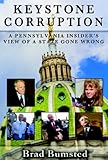 Keystone Corruption: A Pennsylvania Insider's View of a State Gone Wrong