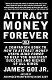 Attract Money Forever: A Companion Book to How to Attract Money Using Mind Power to Help You Manifes by James Goi Jr.