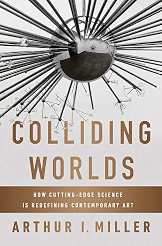 Download Colliding Worlds – How Cutting–Edge Science Is Redefining Contemporary Art PDF