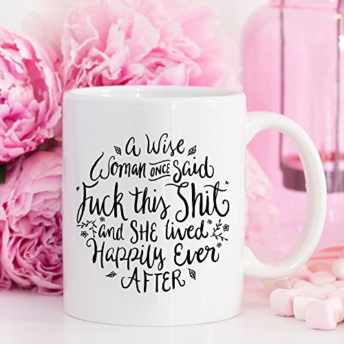 Funny Coffee Mug, A Wise Woman Once Said"Fk This St" and She Lived Happily Ever After, Profane, Mature, 11 oz Coffee Mug - Thumbnail 4