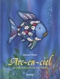 Arc-en-ciel: le plus beau poisson des oceans (French Edition) by Marcus Pfister