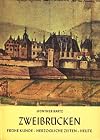 Zweibr&uuml;cken. Fr&uuml;he Kunde - Herzogliche Zeiten - Heute