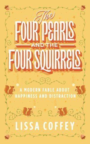 Download The Four Pearls and The Four Squirrels: A Modern Fable About Happiness and Distraction Download The Four Pearls and The Four Squirrels: A Modern Fable About Happiness and Distraction