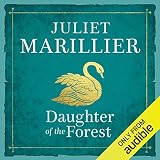 Daughter of the Forest: Sevenwaters, Book 1 by