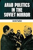 Arab Politics in the Soviet Mirror, Yodfat, Aryeh Y., 087855159X
