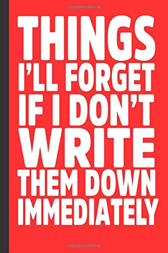 Things I Ll Forget If I Don T Write Them Down Immediately Notebook Journal Gift Funny Journal With Quote On Cover Forgetful Gift Cute Notebook To Jot Write In 110 Lined Ruled College