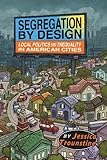 Jessica Trounstine, "Segregation by Design: Local Politics and Inequality in American Cities" (Cambridge UP, 2018)