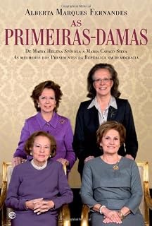 Livro Primeiras-Damas - De Maria Helena Spínola a Maria Cavaco Silva, as mulheres dos Presidentes da República em Democracia