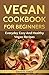 Vegan Cookbook for Beginners:  Everyday Eаѕу Аnd Healthy Vegan Rесiреѕ