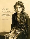 Mary Pickford: Queen of the Movies by Christel Schmidt, Molly Haskell