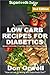 Low Carb Recipes For Diabetics: Over 160+ Low Carb Diabetic Recipes, Dump Dinners Recipes, Quick & Easy Cooking Recipes, Antioxidants & Phytochemicals, ... Weight Loss Transformation Book 282)