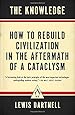 The Knowledge: How to Rebuild Civilization in the Aftermath of a Cataclysm