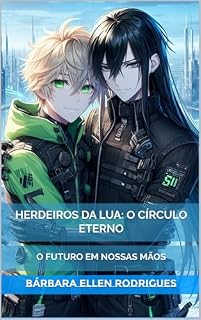 Livro Herdeiros da Lua: O Círculo Eterno: O futuro em nossas mãos (Akane: A luz que rompe a escuridão da eternidade Livro 4)