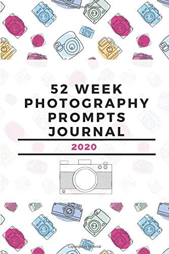 52 Week Photography Prompts Journal 2020: Guided Prompts Ideas for 52 weeks in 2020 with January - December Weekly Planner Notebook