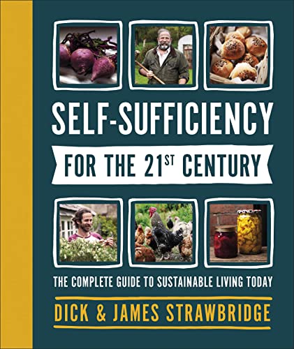 Self-Sufficiency for the 21st Century: The Complete Guide to Sustainable Living Today