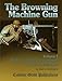 Browning Machinegun, Vol. I: Rifle Caliber Brownings in U.S. Service