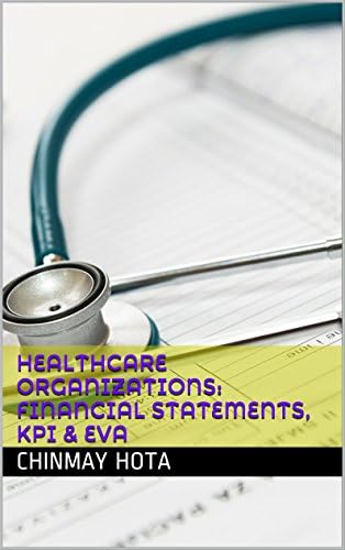 HEALTHCARE ORGANIZATIONS: Financial Statements, KPI & EVA