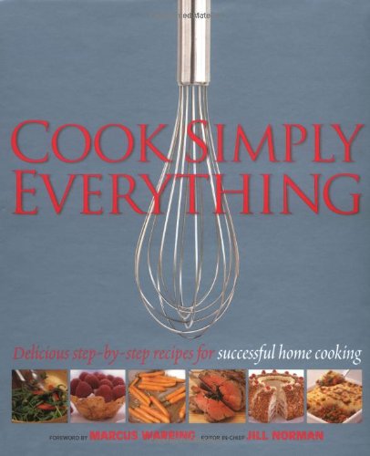 Cook Simply Everything: Step-by-step Techniques and Recipes for Success Every Time from the World's Top Chefs, by Marcus Wareing, Paul Gay Cook Simply Everything: Step-by-step Techniques and Recipes for Success Every Time from the World's Top Chefs, by Marcus Wareing, Paul Gay