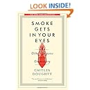 Smoke Gets in Your Eyes: And Other Lessons from the Crematory