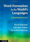 Word-Formation in the World's Languages : A Typological Survey, Å tekauer, Pavol and Valera, Salvador, 052176534X