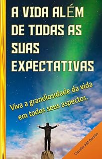 Livro A vida além de todas as suas expectativas: Viva a grandiosidade da vida em todos seus aspectos